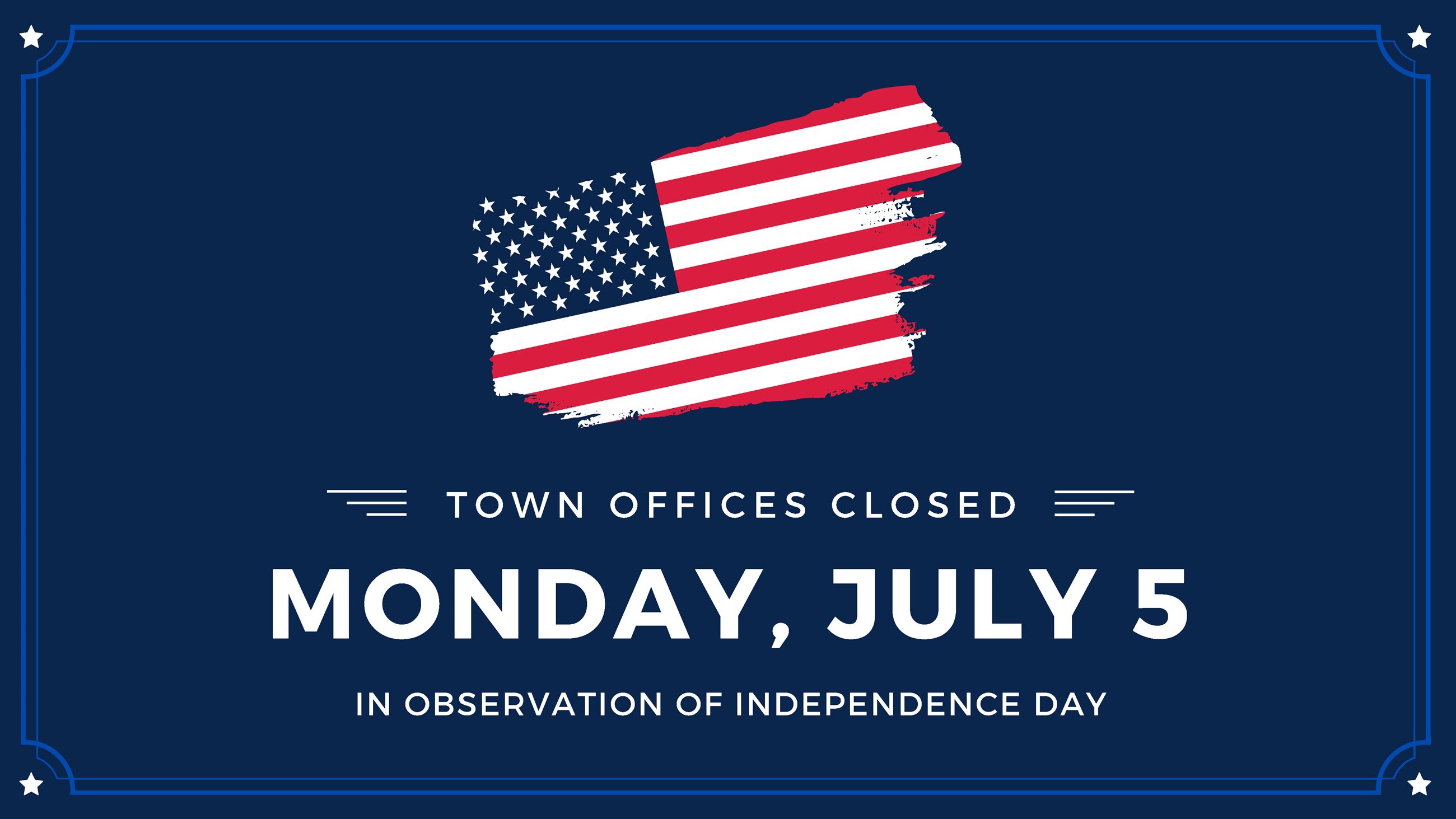 Town offices closed Monday, July in observation of independence day